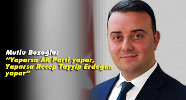 Bozoğlu, “Yaparsa AK Parti yapar, yaparsa Recep Tayyip Erdoğan yapar”