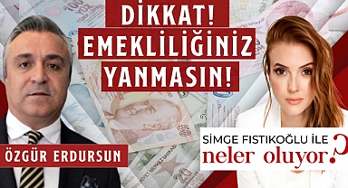 Dikkat emekliliğiniz yanmasın