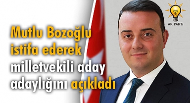 Bozoğlu, istifa ederek milletvekili aday adaylığını açıkladı