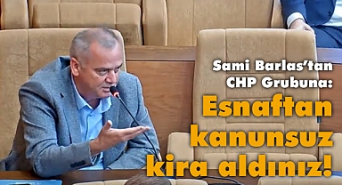 Barlas: Esnaftan kanunsuz kira aldınız!