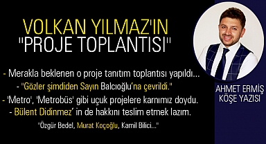 Volkan Yılmaz'ın proje tanıtım toplantısı üzerine…