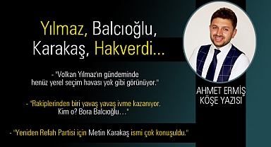 Yılmaz, Balcıoğlu, Karakaş, Hakverdi...