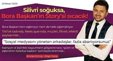 Silivri soğuksa, Bora Başkan'ın Story'si sıcacık!