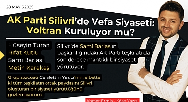 AK Parti Silivri'de Vefa Siyaseti: Voltran Kuruluyor mu?