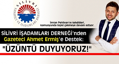 Silivri İşadamları Derneği’nden Gazeteci Ahmet Ermiş’e Destek: “Üzüntü duyuyoruz