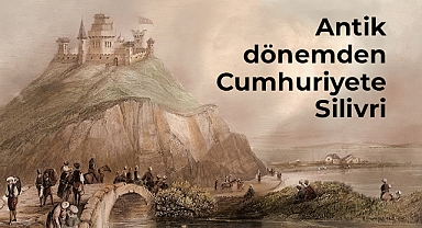 Antik dönemden Cumhuriyete Silivri