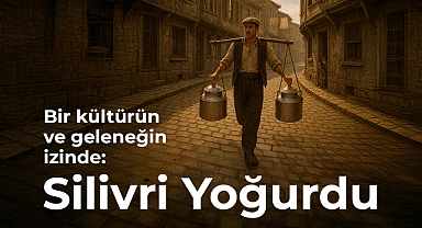 Bir kültürün ve geleneğin izinde: Silivri Yoğurdu