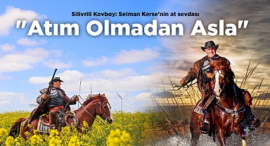 Silivrili Kovboy: Selman Kerse'nin at sevdası