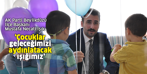 ‘Çocuklar geleceğimizi aydınlatacak ışığımız’