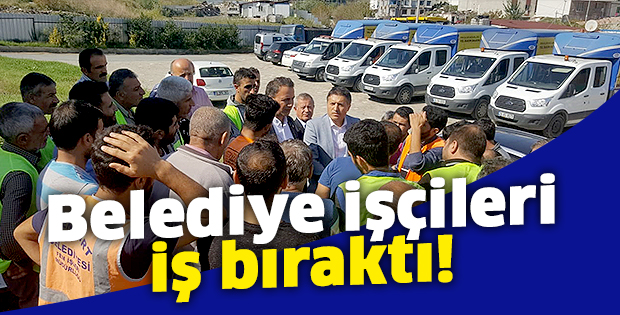 Maaşlarını alamayan işçiler iş bıraktı!