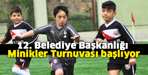 12. Belediye Başkanlığı Minikler Turnuvası başlıyor