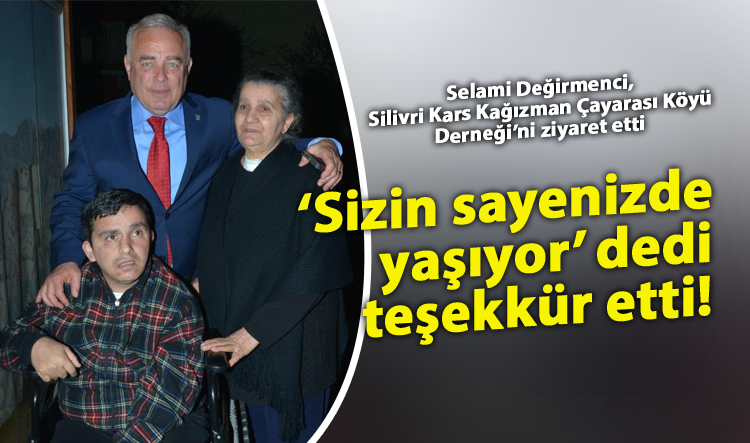 ‘Sizin sayenizde yaşıyor’ dedi, teşekkür etti