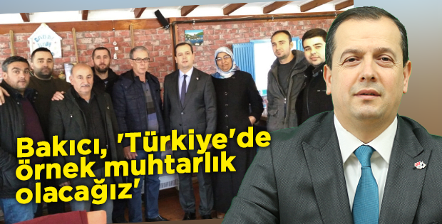 Bakıcı, 'Türkiye'de örnek muhtarlık olacağız'