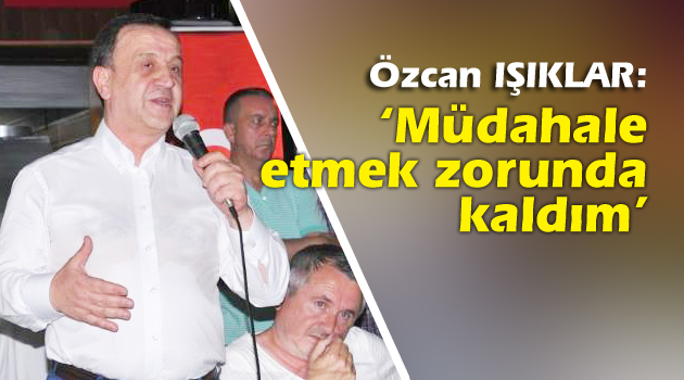 ‘Müdahale etmek zorunda kaldım’