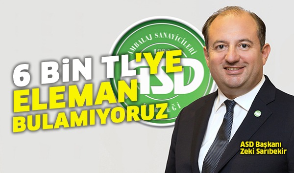 "6 Bin TL'ye eleman bulamıyoruz"
