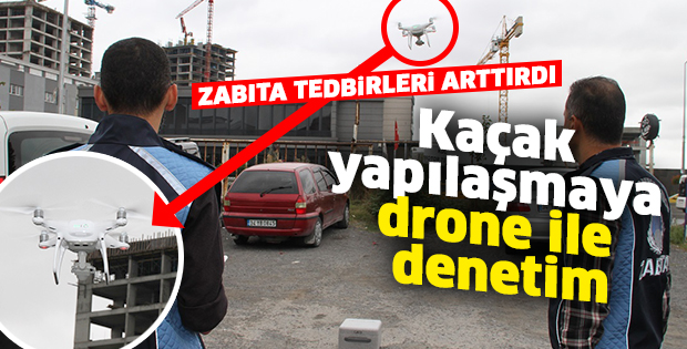 Kaçak yapılaşmaya drone ile denetim