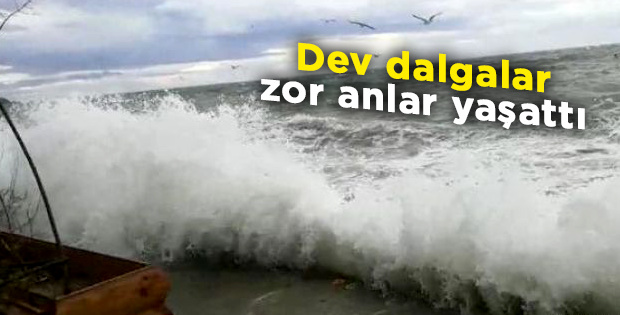 Dev dalgalar zor anlar yaşattı