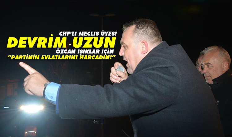CHP'li Uzun'dan Özcan Işıklar'a yaylım ateşi