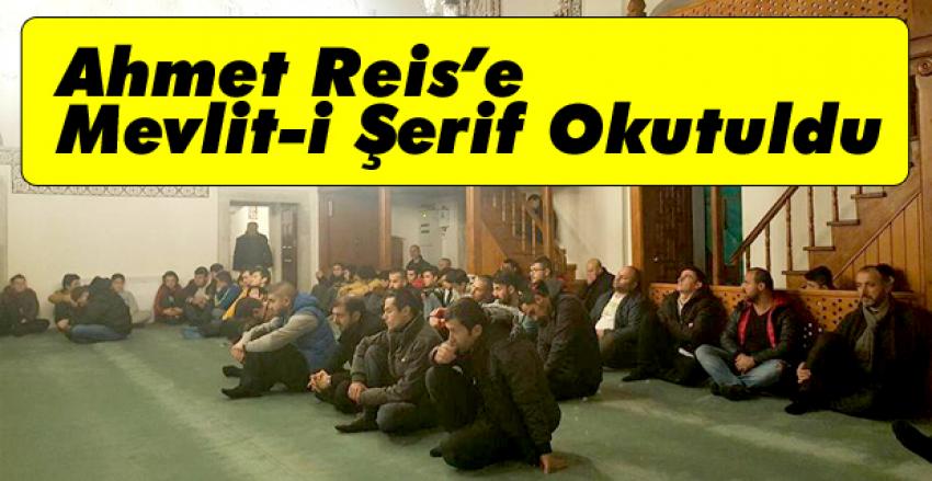 Ahmet Reis’e mevlit-i şerif okutuldu