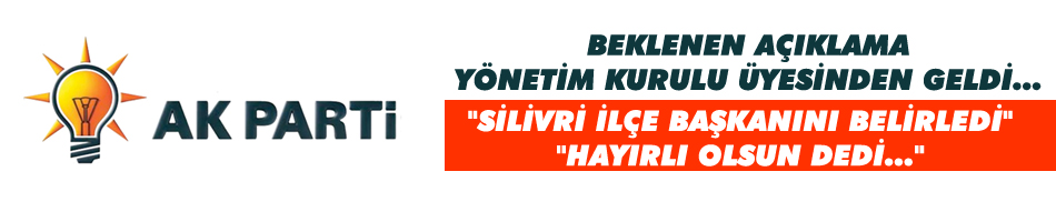 Silivri İlçe Başkanını belirledi,