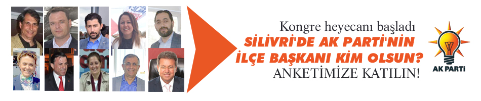 Silivri'de AK Parti İlçe Başkanı Kim Olsun?