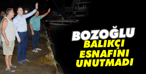 Bozoğlu balıkçı esnafını unutmadı
