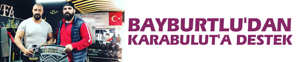 Bayburtlu'dan Karabulut'a destek