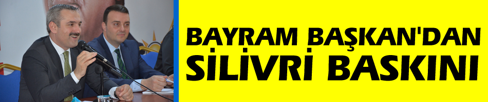 Bayram Başkan'dan Silivri baskını!