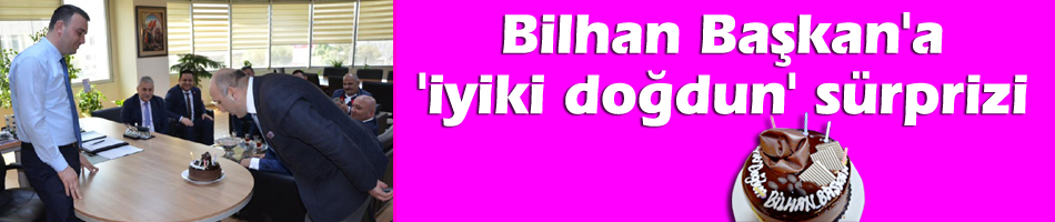 Bilhan Başkan'a 'iyi ki doğdun' sürprizi