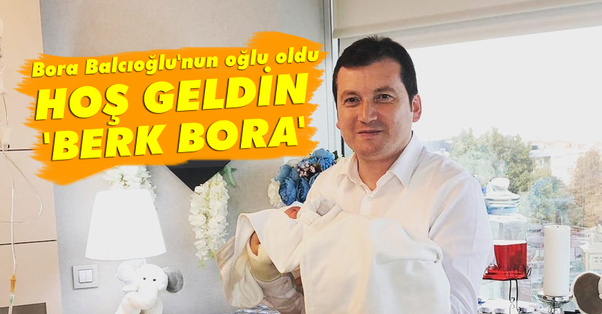 Bora Balcıoğlu'nun ikinci oğlu dünya'ya geldi