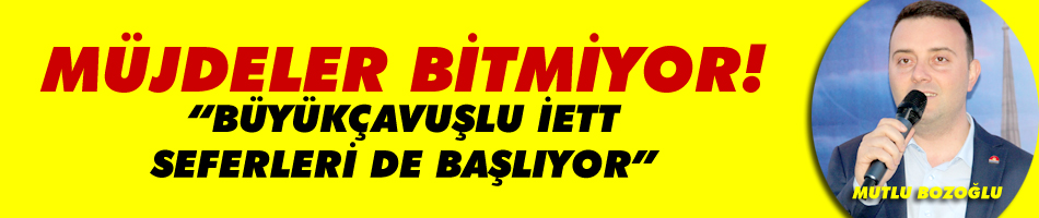 Bozoğlu'nun Büyükçavuşlu'ya müjdesi var!