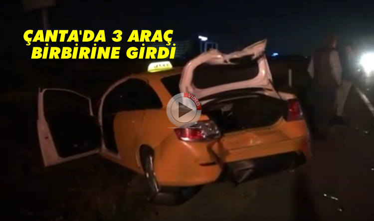Çanta'da 3 araç birbirine girdi