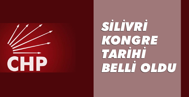 Silivri CHP'de kongre tarihi belli oldu