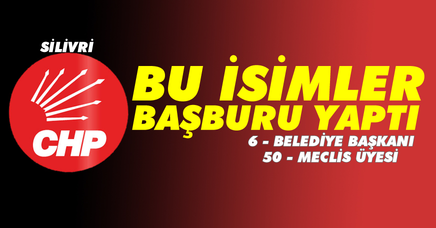 CHP'nin Silivri'deki aday adayı listesi belli oldu
