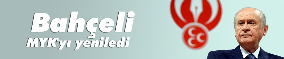 Bahçeli MYK'yı yeniledi