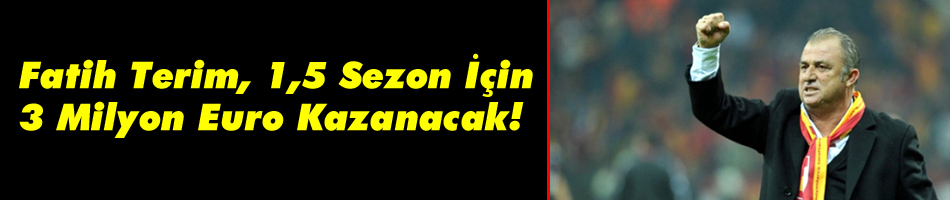 Fatih Terim, 1,5 Sezon İçin 3 Milyon Euro Kazanacak
