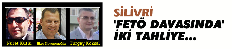 Silivri'nin 'FETÖ' davasında iki tahliye kararı
