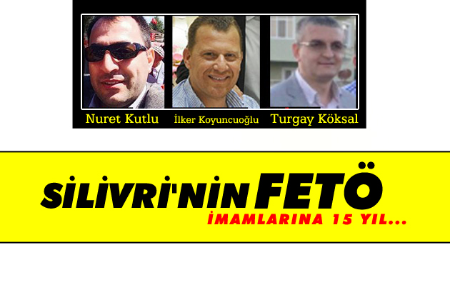 Silivri'nin FETÖ İmamlarına 15 Yıl