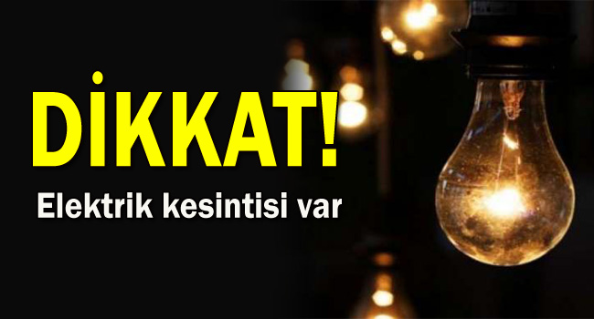 Dikkat! Elektrik kesintisi var