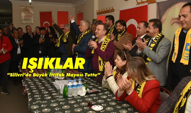 Işıklar: “Silivri’de Büyük İttifak Mayası Tuttu”