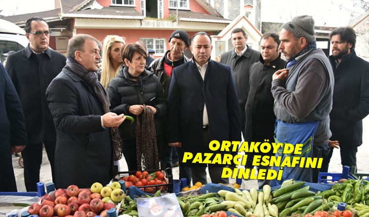 Işıklar, Ortaköy'de pazarcı esnafını dinledi