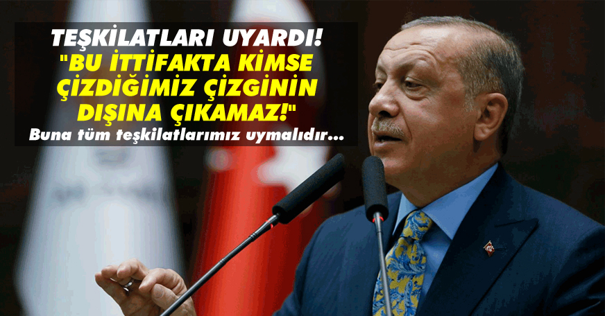 Erdoğan, teşkilatları uyardı