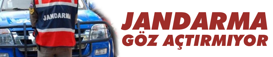 Jandarma Göz Açtırmıyor!