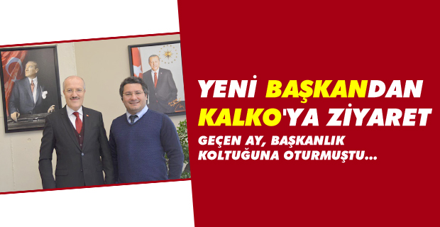 Yeni Başkan'dan, Kalko'ya Ziyaret