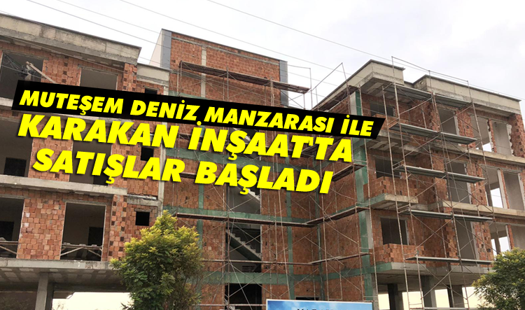 Karakan İnşaat'ta satışlar başladı
