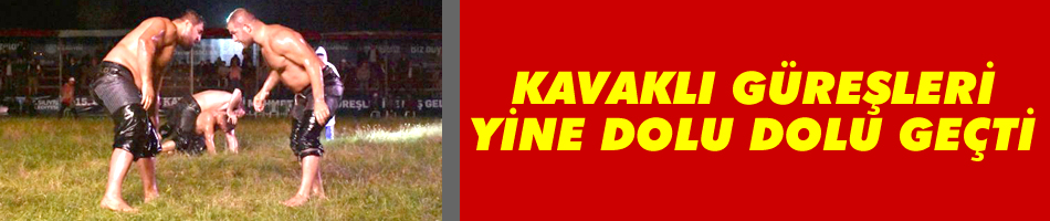 Kavaklı Güreşleri yine dolu dolu geçti
