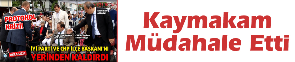 Kaymakam'dan protokole müdahale geldi
