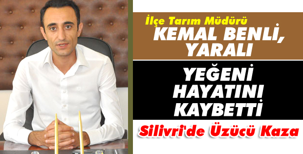 Silivri'de üzücü kaza... Kemal Benli, yaralı yeğeni hayatını keybetti