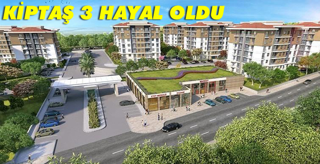 Kiptaş 3 hayal oldu