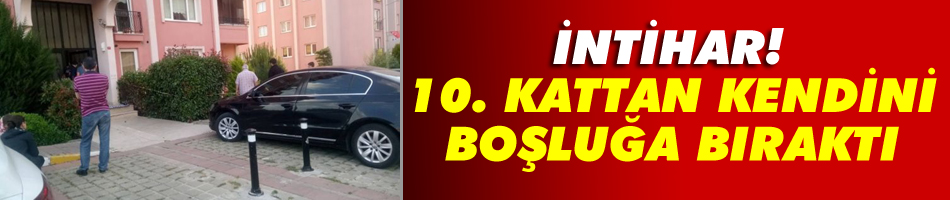 Bunalıma giren kadın 10. kattan aşağı atladı